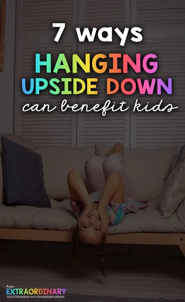 Did you know that hanging upside down can help children with self-regulation and learning? Check out these 7 benefits of hanging upside down for kids #Parenting #SensoryActivities #SelfRegulation