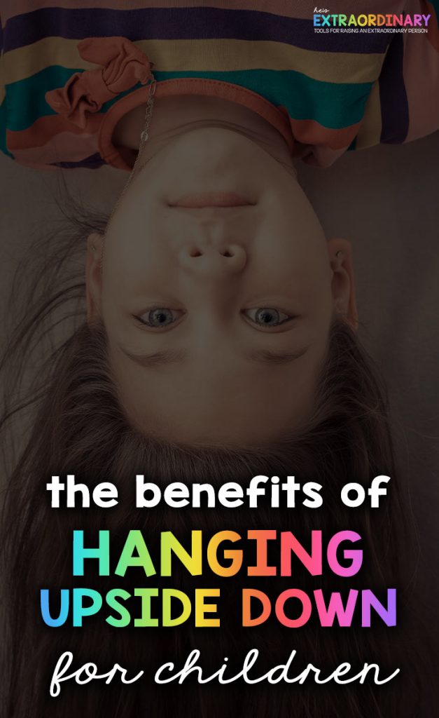 The benefits of hanging upside down for kids - #Selfregulation #SensoryActivities #VestibularInput