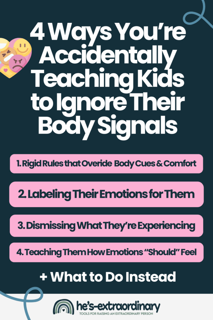 Infographic titled '4 Ways You're Accidentally Teaching Kids to Ignore Their Body Signals' on a dark teal background with emoji icons showing different emotions in the top left corner. Four pink rounded rectangles list: 1. Rigid Rules that Override Body Cues & Comfort, 2. Labeling Their Emotions for Them, 3. Dismissing What They're Experiencing, 4. Teaching Them How Emotions 'Should' Feel. Bottom text reads '+ What to Do Instead' with He's Extraordinary logo.